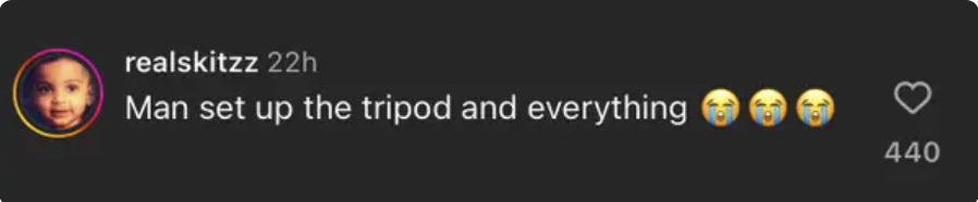 A screenshot of a comment saying "Man set up the tripod and everything" with three crying emojis