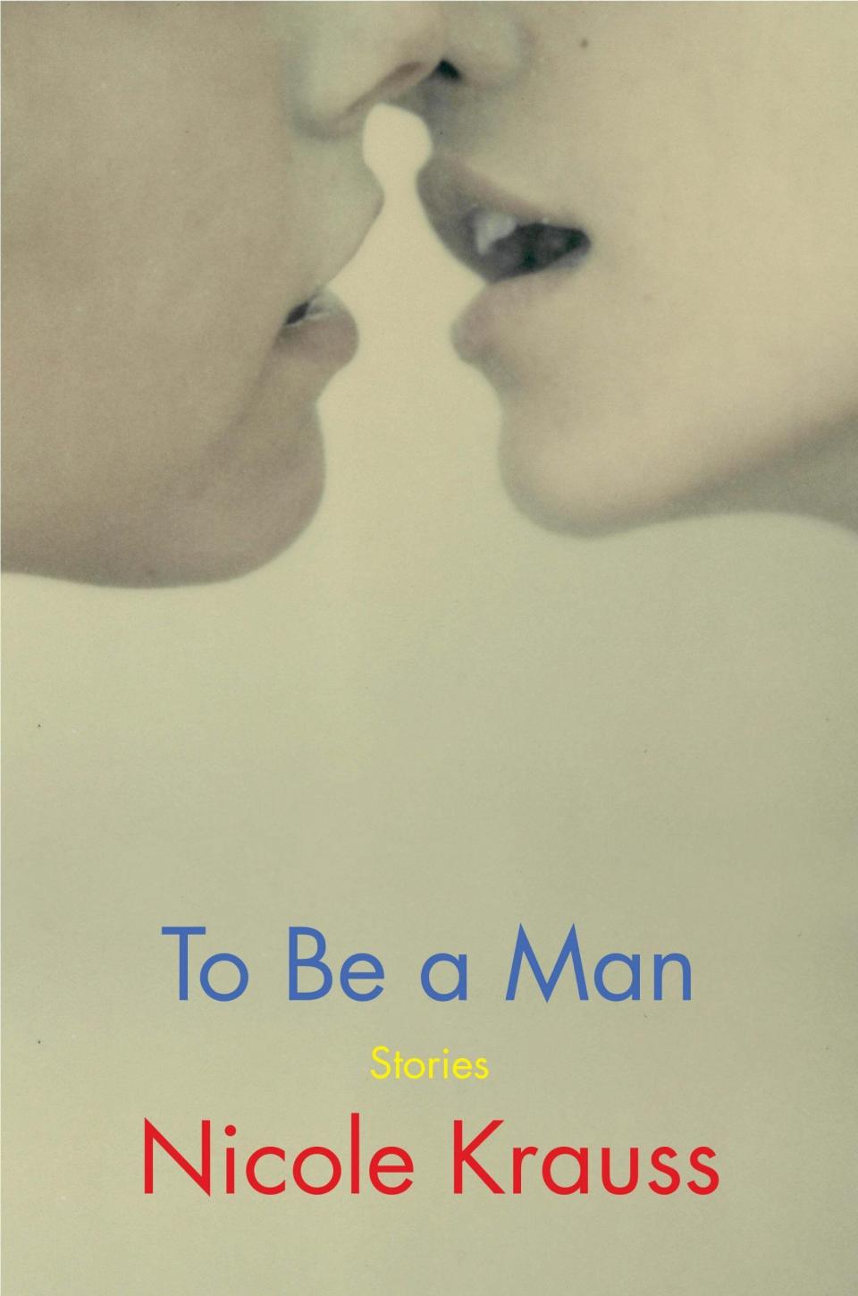 To Be a Man , by Nicole Krauss