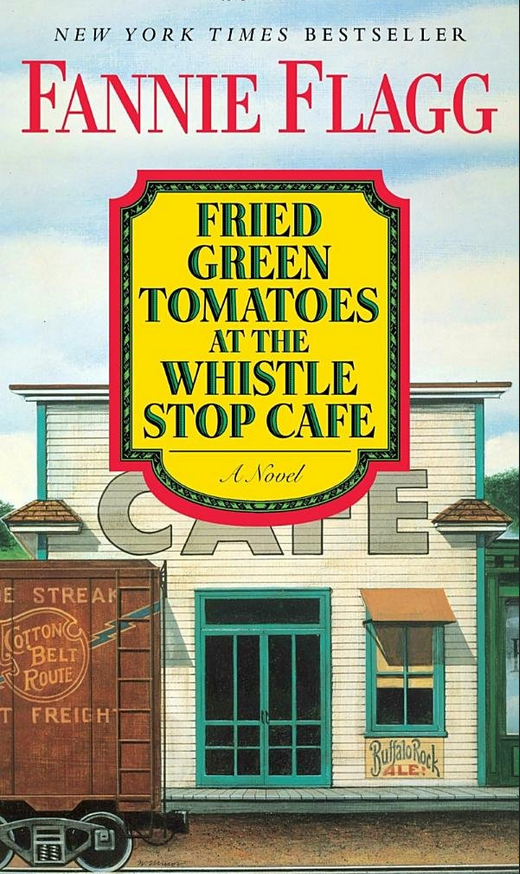 Fried Green Tomatoes at the Whistle Stop Café by Fannie Flagg