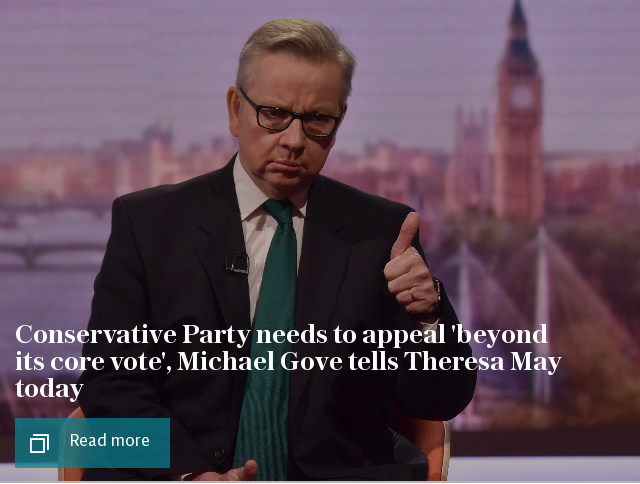 Conservative Party needs to appeal 'beyond its core vote', Michael Gove tells Theresa May today