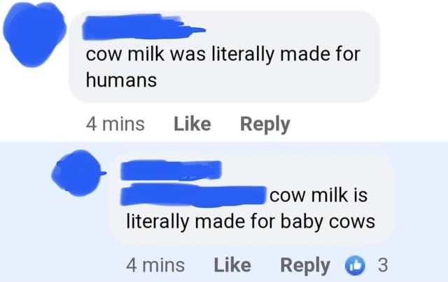 "Cow milk was literally made for humans"