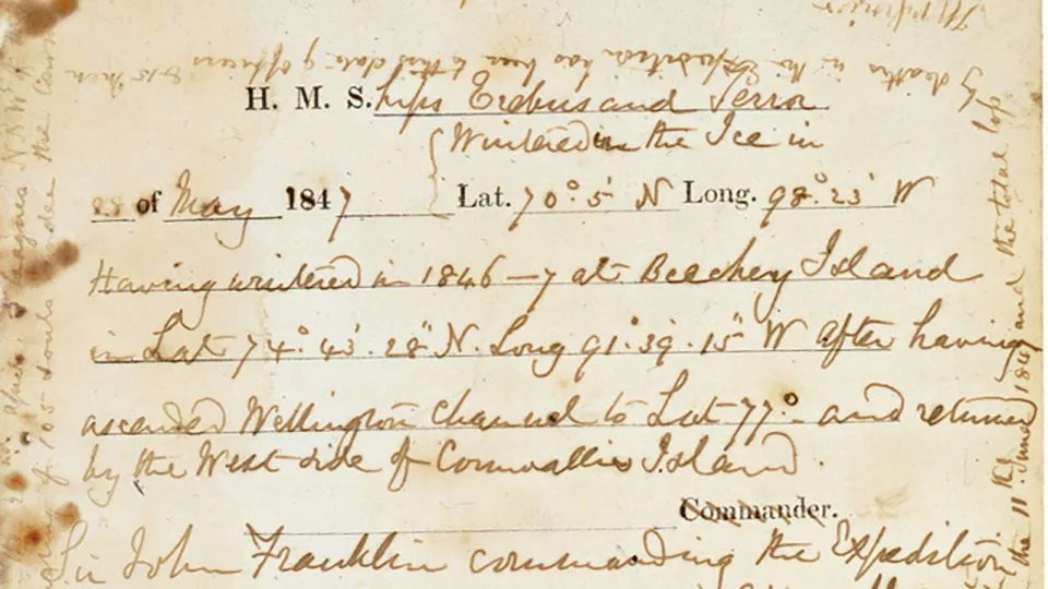  "H.M. Ships Terror and Erebus were deserted on the 22nd April, 5 leagues NNW of this, (hav)ing been beset since 12 Septr. 1846. […] Sir John Franklin died on the 11th June 1847 and the total loss by deaths in the Expedition has been to this date 9 Officers and 15 Men." - National Maritime Museum