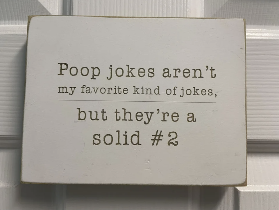 "Poop jokes aren't my favorite kind of jokes, but they're a solid #2"