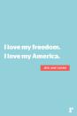 <p>"I love my freedom. I love my America."</p>