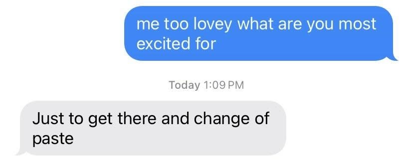 Text message exchange with a typo, one person is excited for a change of pace, but types "paste" instead