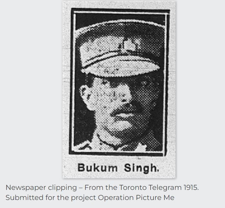 This photo of Buckam Singh, although his name is spelled incorrectly, appeared in the Toronto Telegram in 1915. The photo is now part of the page dedicated to Singh on the Canadian Virtual War Memorial.