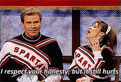 a cheerleader says, "I respect your honesty, but it still hurts"