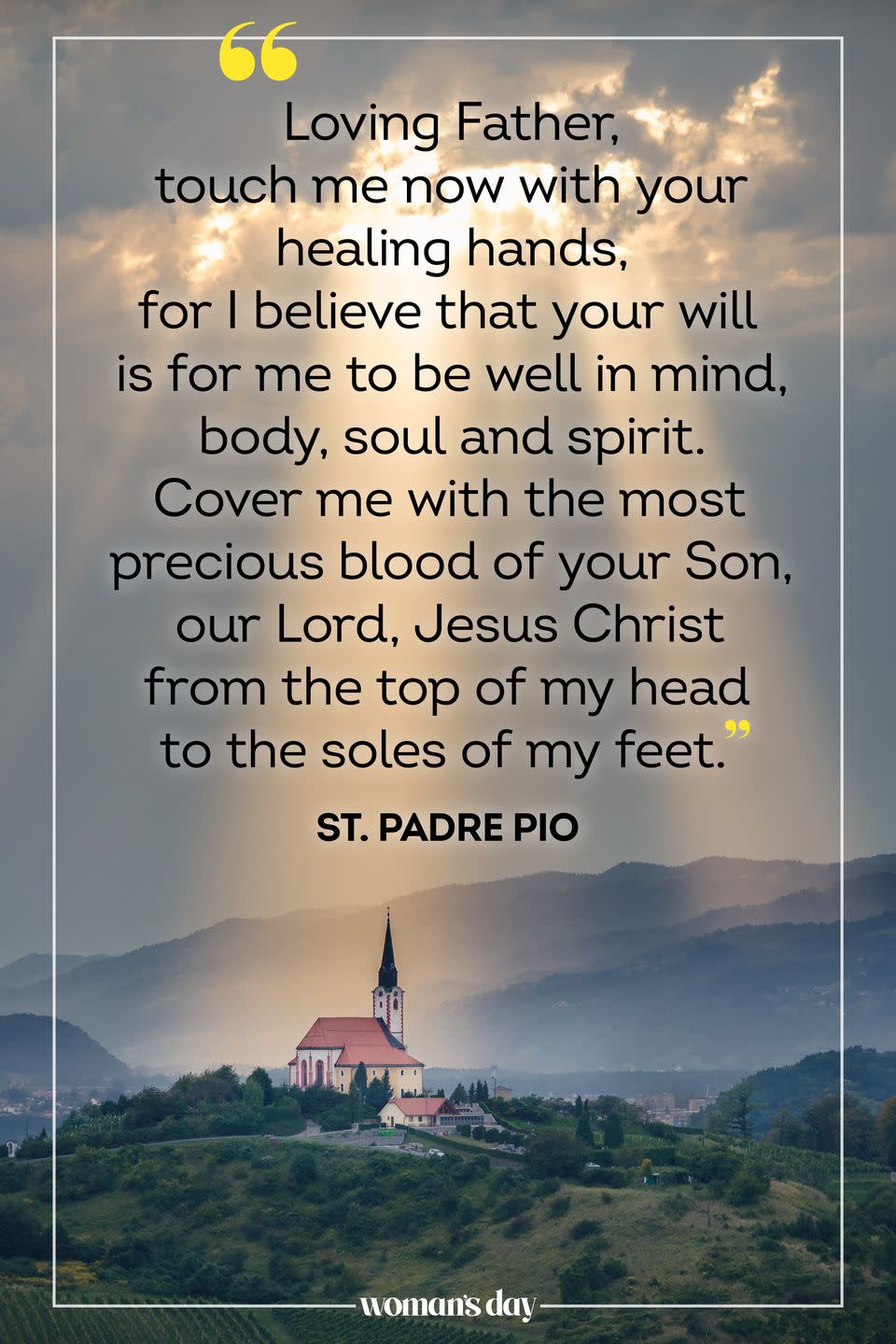 <p>Loving Father, touch me now with your healing hands, for I believe that your will is for me to be well in mind, body, soul and spirit. Cover me with the most precious blood of your Son, our Lord, Jesus Christ from the top of my head to the soles of my feet.</p>