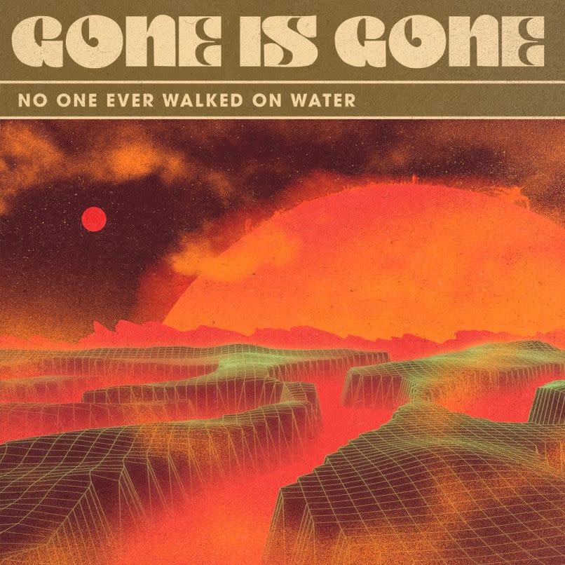 Gone Is Gone - No One Ever Walked on Water