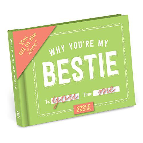<p><strong>Knock Knock</strong></p><p>amazon.com</p><p><strong>$9.95</strong></p><p>This cute little book contains fill-in-the-blank lines to describe why your bestie is the bomb. Make your answers as sweet or as silly as you like to perfectly fit your relationship. She'll love cracking it open again and again! </p>