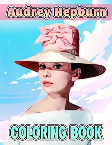 Audrey Hepburn Coloring Book: Amazing gift for All Ages and Fans with High Quality Image.– 30+ GIANT Great Pages with Premium Quality Images.