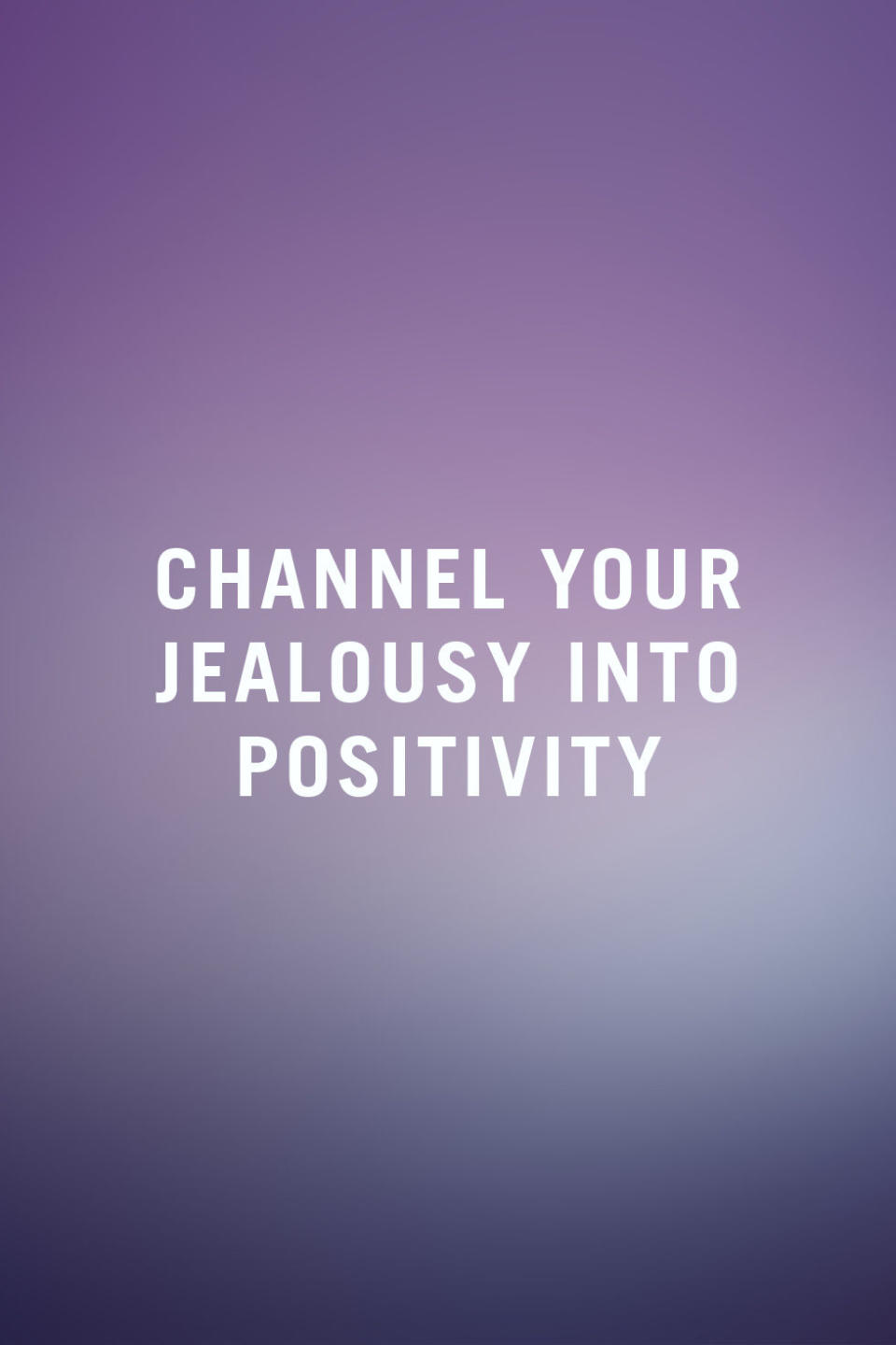 <p><span>"Jealous feelings can be generated into competitive feelings that fuel a powerful motivation for excelling. Rather than getting stuck in a paralyzed position of The Victim, say to yourself, 'I'll show you!' And, then go out and do it. Life doesn't happen to you, life is what you make happen." —</span><em>Walfish</em><br></p>