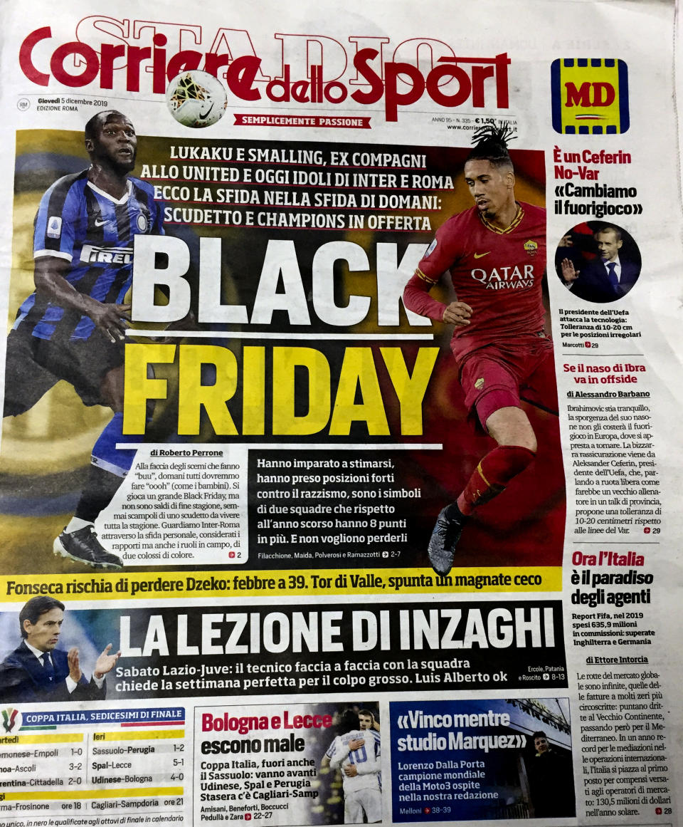 The front page of the Italian sports daily, Corriere dello Sport, Thursday, Dec. 5, 2019. A leading Italian sports daily is facing criticism for a headline reading “Black Friday” and featuring two black soccer players on the cover. Corriere dello Sport on Thursday ran photos of Roma defender Chris Smalling and Inter Milan striker Romelu Lukaku ahead Friday's match between the teams in Milan on Friday. (AP Photo/Fabio Polimeni)