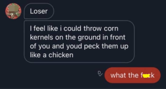 someone says they think a person would peck up kernels of corn if thrown down in front of them