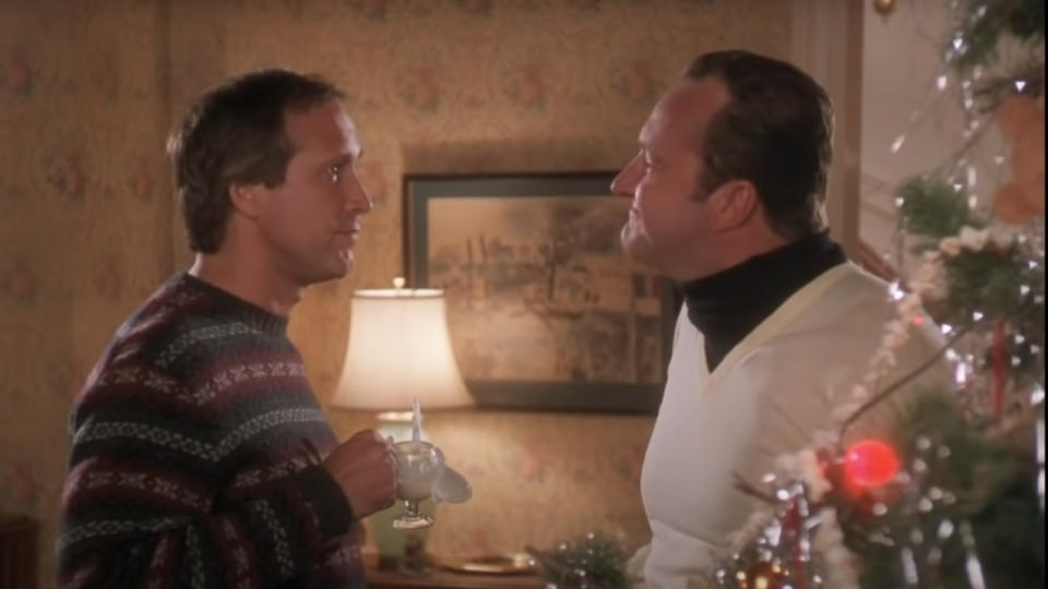 "I can't believe you're standing here in my living room, Eddie." - National Lampoon's Christmas Vacation