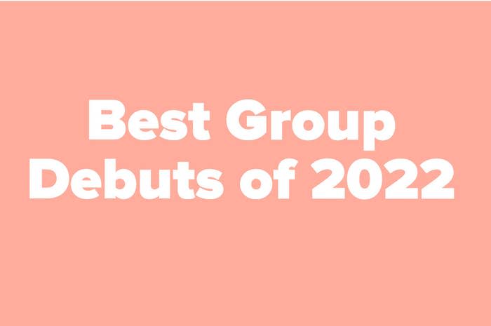 "Best Group Debuts of 2022"