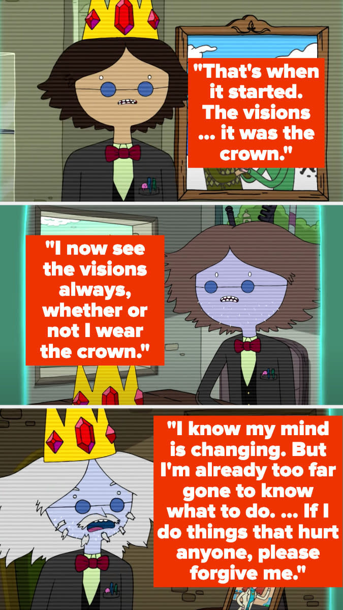 As Simon slowly turns into the ice king, he explains that visions started when he put on the crown but then they kept going even if he wasn't wearing it and that he's scared and wants to fix it but that his mind is changing and now too far gone