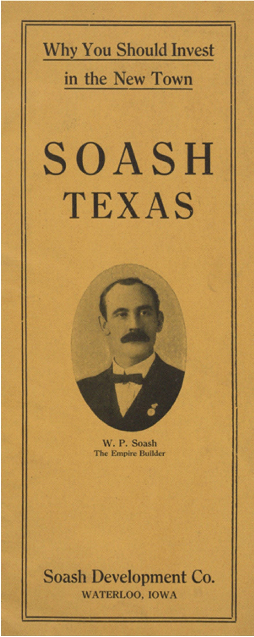 Land promoter W. P. Soash developed this brochure about 1910 to promote his town of Soash, which was located about 25 miles southeast of Lamesa. The severe three-year drought which began that year ruined his development.