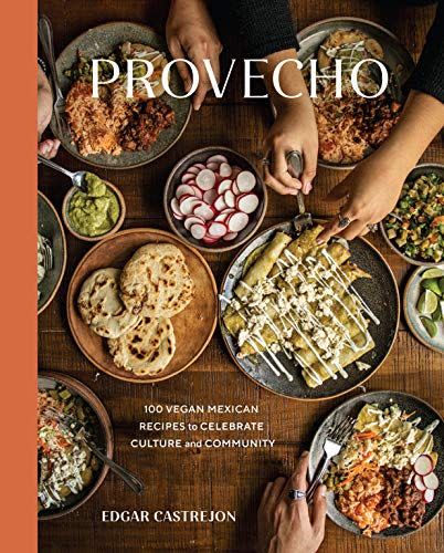 11) Provecho: 100 Vegan Mexican Recipes to Celebrate Culture and Community