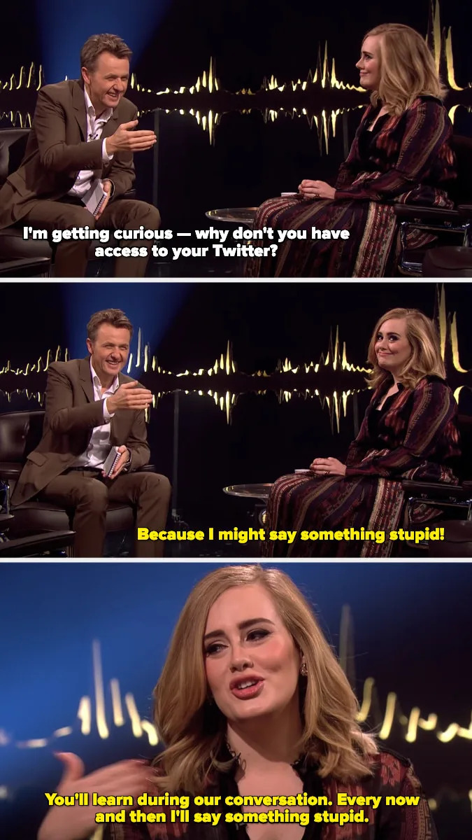 Adele saying she doesn't have access to it because she might say something stupid, and that the interviewer will learn during their conversation that she'll say something stupid.