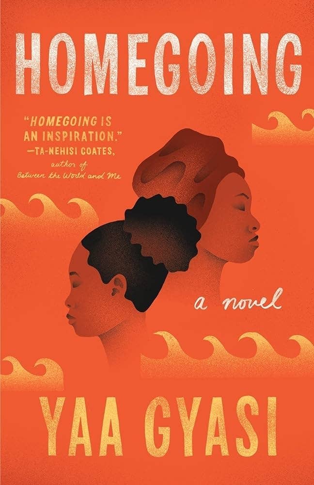 Book cover for "Homegoing" by Yaa Gyasi with accolade from Ta-Nehisi Coates and profile illustrations of two women