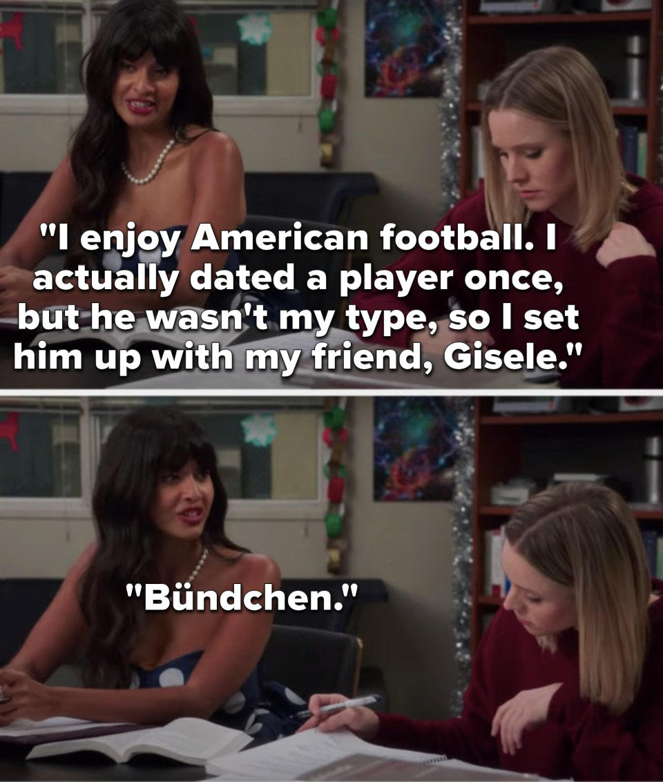 Tahani says, I enjoy American football, I actually dated a player once, but he wasn't my type, so I set him up with my friend, Gisele, Bündchen