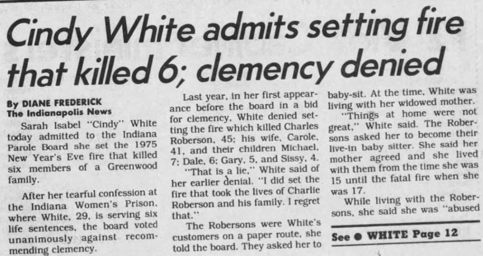 During a 1987 clemency hearing, Cindy White first admitted to setting a 1975 fire that killed a Greenwood couple and their four young children. She is serving six life sentences. The Indiana Parole Board has repeatedly denied her requests for clemency.