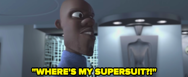 A man yelling "WHERE'S MY SUPERSUIT?!"