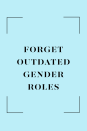 <p>"Dudes: It's not 'babysitting' if it's your own kids. If you love them and you helped make them, then you help take care of them. It's your job, too." —<em>Joe and Anna Raway, married 17 years, Lakeville, MN</em></p>