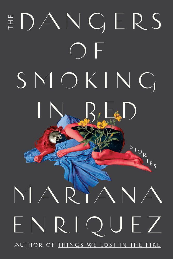 4) <i>The Dangers of Smoking in Bed: Stories</i>by Mariana Enriquez