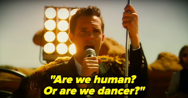 "Are we human? Or are we dancer?"