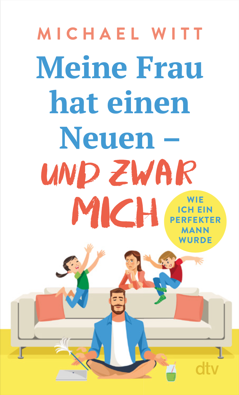 „Meine Frau hat einen Neuen – und zwar mich“, erschienen bei dtv, 272 Seiten, 12 Euro. - Copyright: dtv Verlagsgesellschaft 