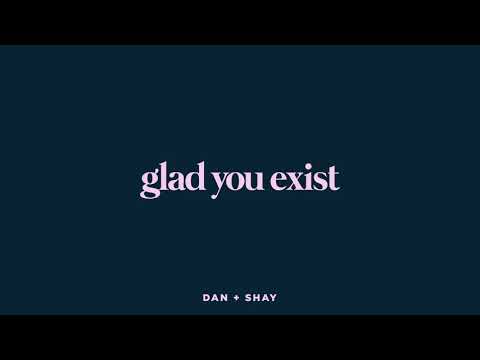 19) “Glad You Exist,” by Dan + Shay