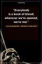 <p>"Everybody is a book of blood; wherever we’re opened, we’re red."</p>