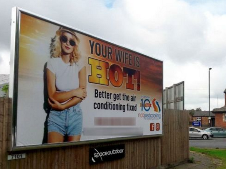 A “sexist” advertisement banned from a fleet of buses after it was ruled inappropriate has reappeared on an enormous billboard.The air conditioning advert, which says “Your wife is hot”, and has a photograph of a woman on it, was rejected by transport bosses in Nottingham but now covers a billboard in the city.Lee Davies, who designed the ad, told the BBC “air conditioning was a hard thing to advertise”, and the billboard was meant as “a little bit of harmless fun”.He said he had run the idea past his team of engineers, who are all men, and who had supported it, and that his mother and wife had also both approved of the promotion.But the advert is near a school uniform shop and some people have called for it to be removed.Professor Carrie Paechter, director of the Nottingham Centre for Children, Young People and Families, told the BBC she thought the advert was “like something out of the 1950s” and should be removed.“If I had young children, I wouldn’t want them passing that on the way to school, because of the messages it gives them about society,” she said.“The subliminal message about society is that it’s ok to comment on women’s bodies, and comment on women’s bodies as if they are the possession of someone else – ‘your wife’.”She added: “I don’t want to demonise the company or the company’s owner but it is a foolish advert and it needs to come down.”The debacle comes just one month after new rules set out by the Advertising Standards Authority (ASA) banned adverts which show harmful gender stereotypes It means companies can no longer depict scenes which promote gender stereotypes, such as women doing household chores while their male partners relax with their feet up.Mr Davies said: “I don’t mean to offend anybody.“I saw an advert like this in America, I chuckled to myself and thought ‘why not?’. Air conditioning is a very hard thing to advertise.”But staff in the school uniform shop were unimpressed. “It’s a bit sexist really,” said Alison Marshall.“It’s like in the ‘70s and ‘80s when they used to have girls modelling with cars. To say ‘Your wife is hot’ is aiming it at men.Her colleague Rebecca Morris said the picture of the woman had been put on the advert “for no reason”.“I don’t see how it’s relevant to air conditioning at all,” she said.The ASA said it had received two complaints about the advert since the publication of the BBC story.A spokesperson told The Independent it was a “pretty low level”, and said the ASA will assess it, but there had been no decision as yet over whether they would begin an investigation.