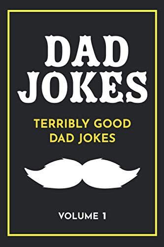 41) Dad Jokes: Terribly Good Dad Jokes
