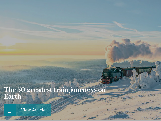 The 50 greatest train journeys on Earth