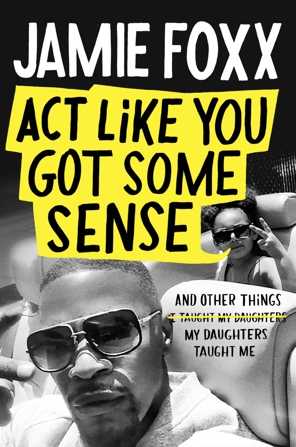 This cover image released by Grand Central Publishing shows "Act Like You Got Some Sense: And Other Things My Daughters Taught Me,” by Jamie Foxx. (Grand Central Publishing via AP)