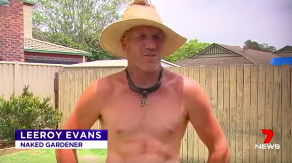 “It’s kind of liberating, everybody likes to get their kit off now and again, it’s all natural,” nude gardener Leeroy Evans said. Source: 7 News