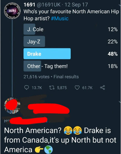 Reply to a poll reading Drake is from Canada; it's up north but not America