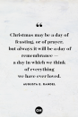 <p>Christmas may be a day of feasting, or of prayer, but always it will be a day of remembrance — a day in which we think of everything we have ever loved.</p>