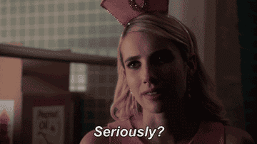 From 'Scream Queens': A girl looks to someone off-camera and says "Seriously?"