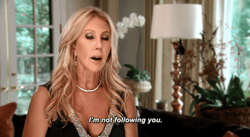 real housewife saying I'm not following you