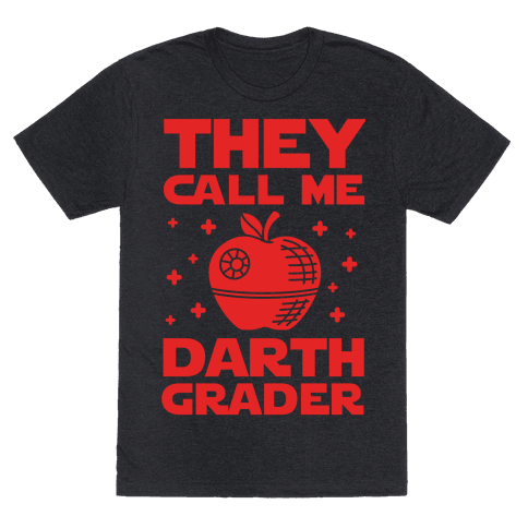 $28,&nbsp;<a href="https://www.lookhuman.com/design/289841-they-call-me-darth-grader/tshirt" target="_blank">LookHuman</a>