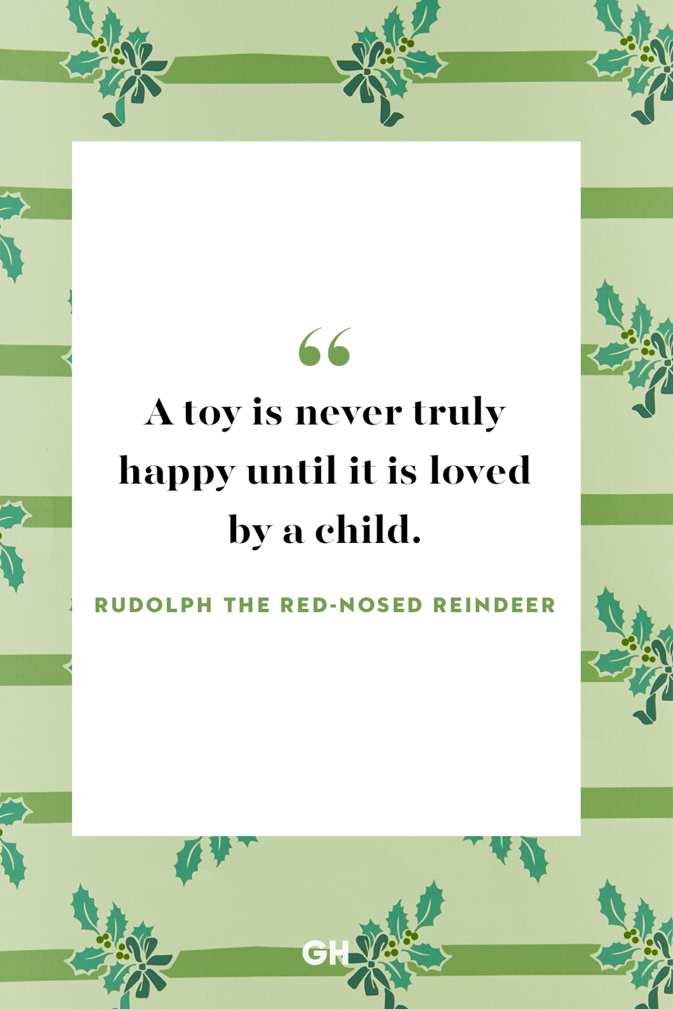 <p>A toy is never truly happy until it is loved by a child.</p>