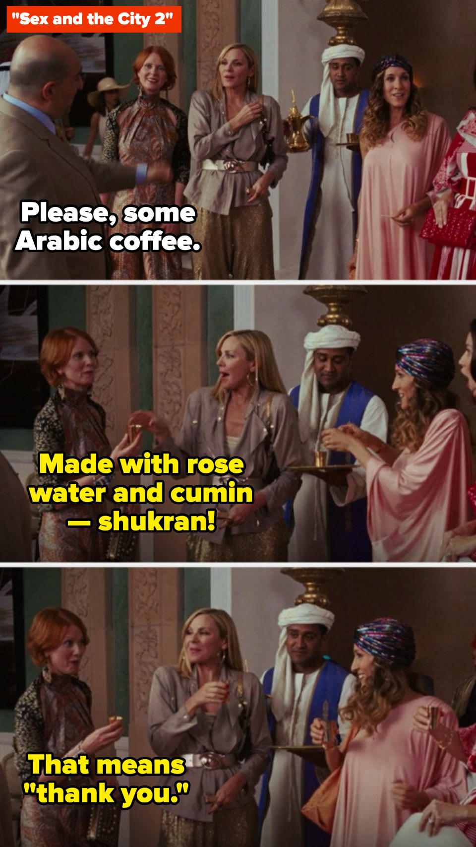 Miranda explaining to Carrie, Charlotte, and Samantha that Arabic coffee is made of rose water and cumin in "Sex and the City 2"