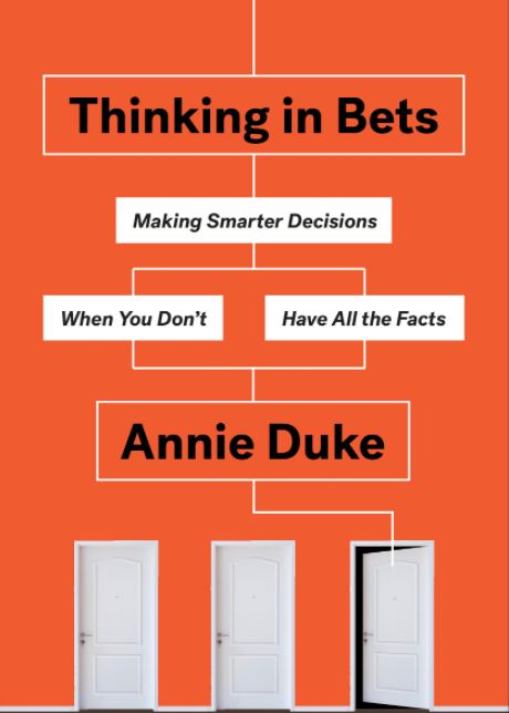 Thinking in Bets: Making Smarter Decisions When You Don't Have All