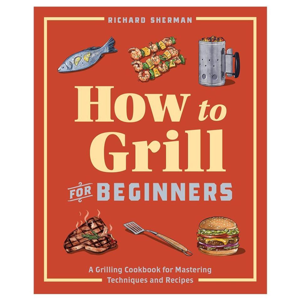 16) ‘How to Grill for Beginners: A Grilling Cookbook for Mastering Techniques and Recipes’ by Richard Sherman