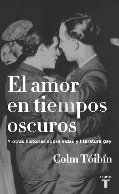 Portada de la edición en español de _El amor en tiempos oscuros_ de Colm Tóibín.