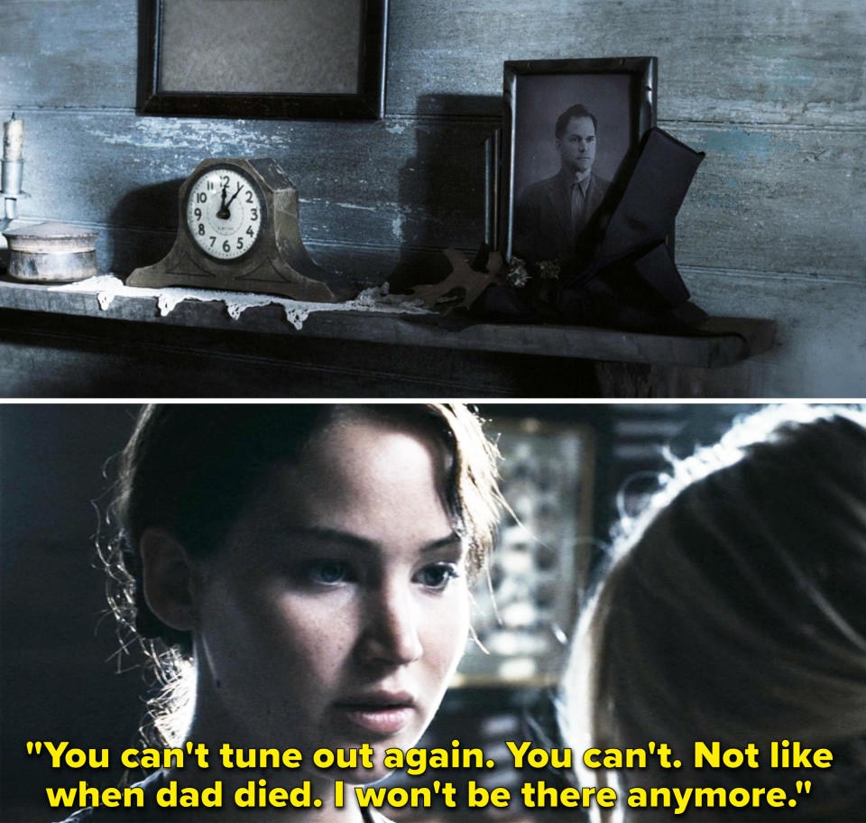 framed photo of her dad and then katniss saying, you can't tune out again. not like when dad died, i won't be there anymore